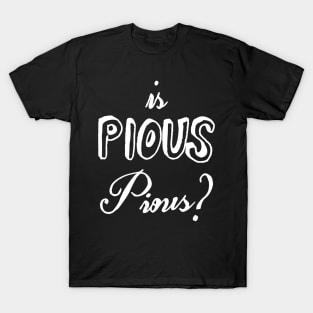 is pious pious T-Shirt